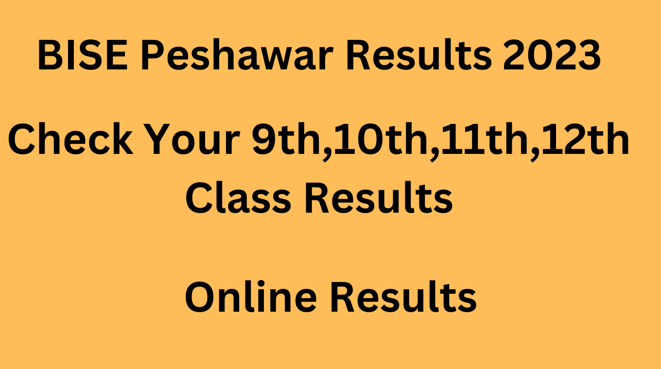 BISE Peshawar Result 2023How to Check Matric &HSSC Results Online