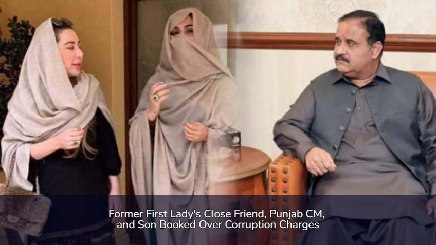 Former Punjab CM Usman Buzdar, Bushra Bibi's Son, and Farhat Shehzadi Booked on Corruption Charges